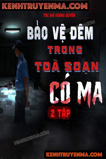 Nghe truyện Bảo Vệ Đêm Trong Tòa Soạn Có Ma