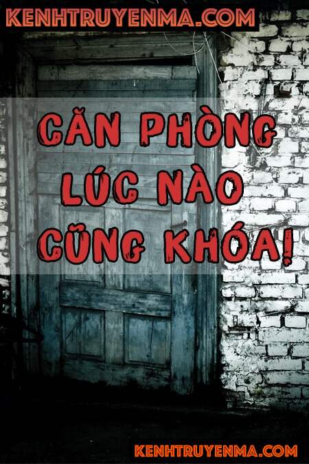 Nghe truyện Căn phòng lúc nào cũng khóa - Audio Kinh Dị