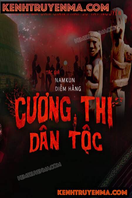 Nghe truyện Cương Thi Dân Tộc Tây Nguyên