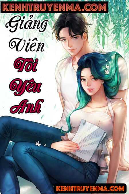 Nghe truyện Giảng Viên, Tôi Yêu Anh