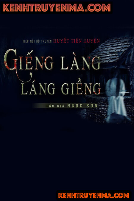 Nghe truyện Huyết Tiên Huyền: Giếng Làng - Láng Giềng