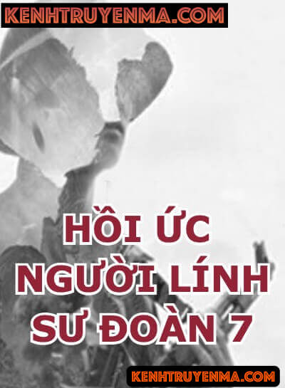 Nghe truyện Hồi Ức Người Lính Sư Đoàn 7