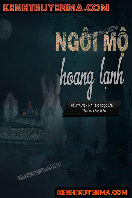 Nghe truyện Ngôi Mộ Hoang Lạnh