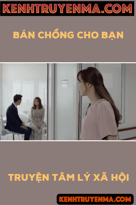 Nghe truyện Truyện tâm lý xã hội - Bán chồng cho bạn