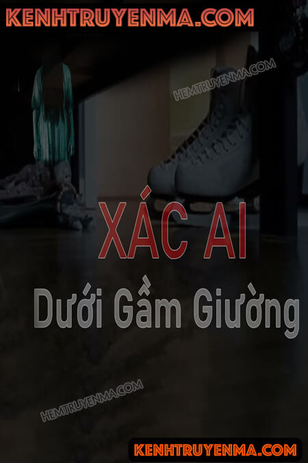 Nghe truyện Xác Ai Dưới Gầm Giường