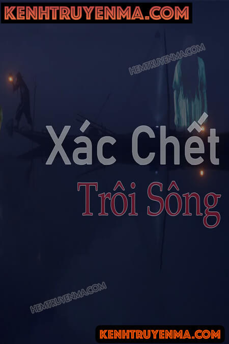 Nghe truyện Xác Chết Trôi Sông