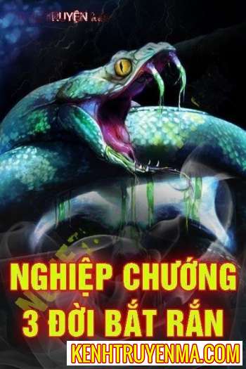 Nghe truyện Nghiệp Chướng 3 Đời Bắt Rắn