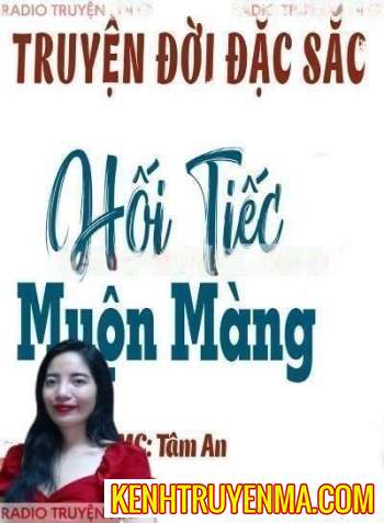 Nghe truyện Hối Tiếc Muộn Màng