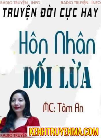 Nghe truyện Hôn Nhân Dối Lừa_MC Tâm An