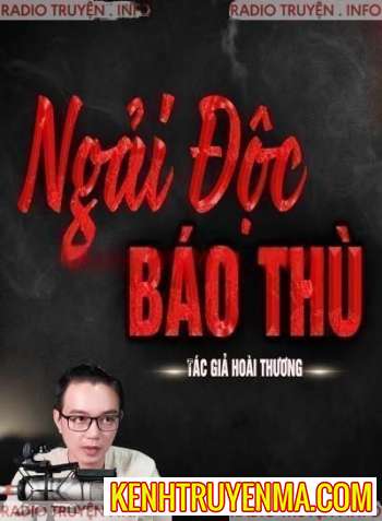 Nghe truyện Ngải Độc Báo Thù