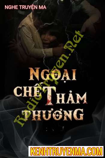 Nghe truyện Ngoại C.hết Thảm Thương