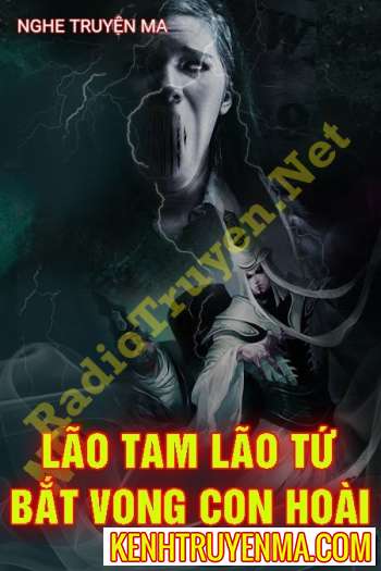 Nghe truyện Lão Tam Lão Tứ Bắt Vong Con Hoài