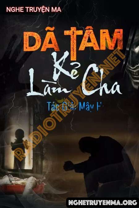 Nghe truyện Dã Tâm Kẻ Làm Cha