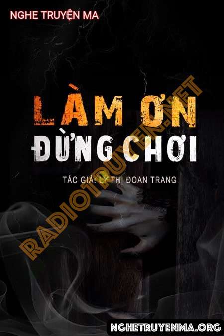 Nghe truyện Làm Ơn Đừng Chơi