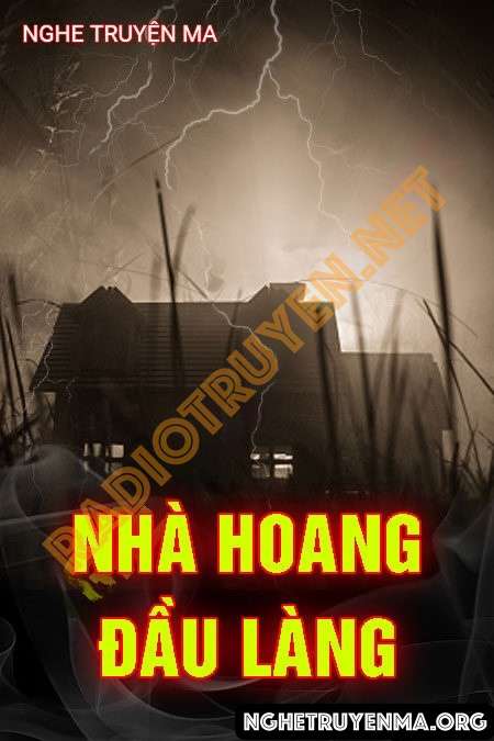 Nghe truyện Nhà Hoang Đầu Làng