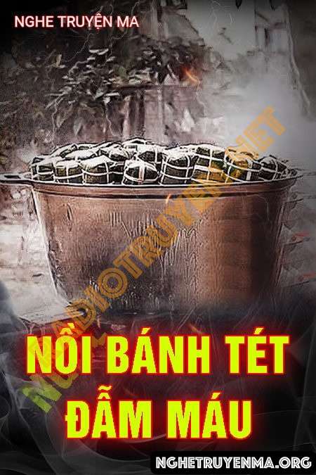 Nghe truyện Nồi Bánh Tét Đẫm Máu