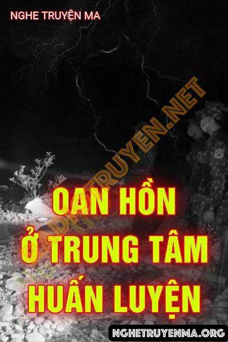 Nghe truyện Oan Hồn Ở Trung Tâm Huấn Luyện