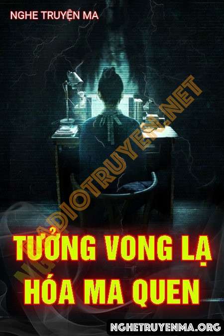 Nghe truyện Tưởng Vong Lạ Hóa Ma Quen