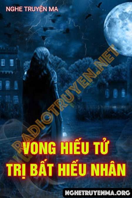 Nghe truyện Vong Hiếu Tử Trị Bất Hiếu Nhân