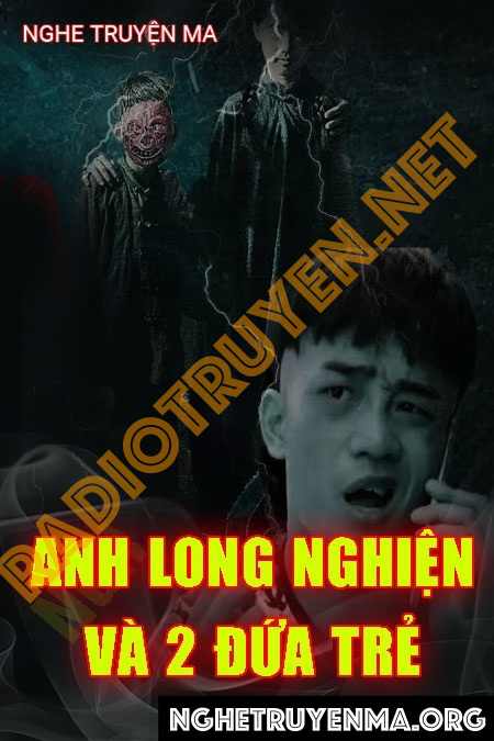 Nghe truyện Anh Long Nghiện Và 2 Đứa Trẻ Song Sinh