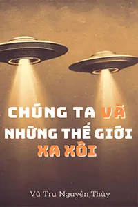 Nghe truyện Chúng Ta Và Những Thế Giới Xa Xôi