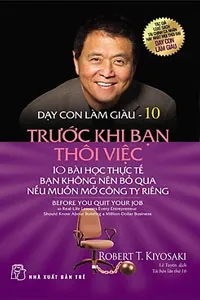 Nghe truyện Dạy Con Làm Giàu 10: Trước Khi Bạn Thôi Việc