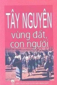 Nghe truyện Tây Nguyên – Vùng Đất Và Con Người