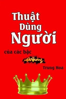 Nghe truyện Thuật Dùng Người Của Các Bậc Đế Vương Trung Hoa