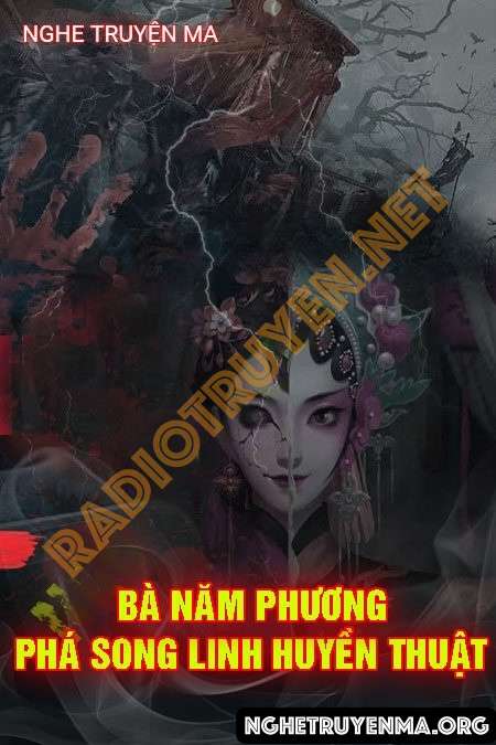 Nghe truyện Bà Năm Phương Phá Song Linh Huyền Thuật - Quàng A Tũn