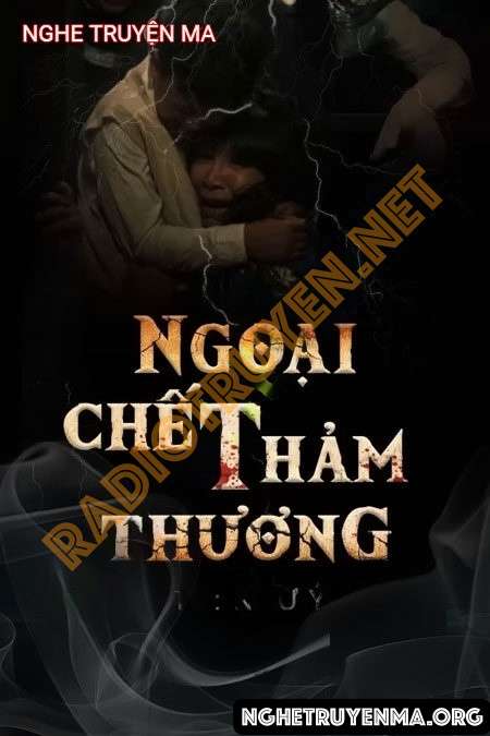 Nghe truyện Ngoại C.hết Thảm Thương - Duy Thuận