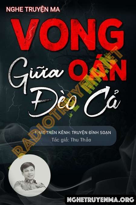 Nghe truyện Vong Oán Giữa Đèo Cả - Đình Soạn