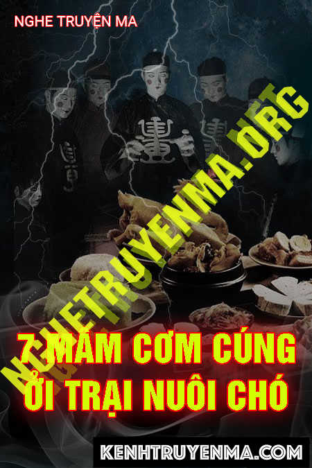 Nghe truyện 7 Mâm Cơm Cúng Ở Trại Nuôi Chó