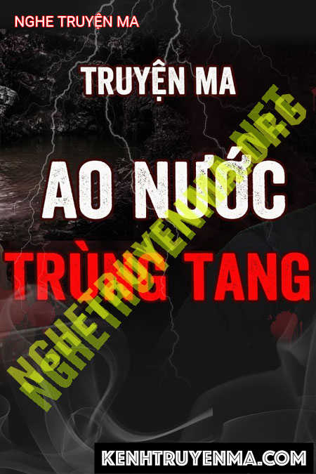 Nghe truyện Nghiệp Báo Trùng Tang Từ Ao Nước Trước Nhà