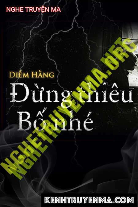 Nghe truyện Đừng Thiêu Bố Nhé