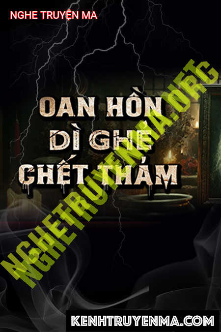 Nghe truyện Oan Hồn Dì Ghẻ C.hết Thảm